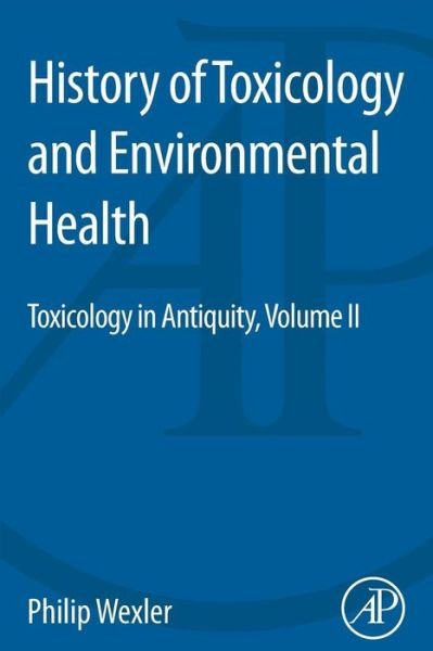 Cover for Wexler, Philip (Retired, National Library of Medicine (NLM), Bethesda, MD, USA) · History of Toxicology and Environmental Health: Toxicology in Antiquity II - History of Toxicology and Environmental Health (Paperback Bog) (2014)