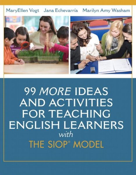 99 MORE Ideas and Activities for Teaching English Learners with the SIOP Model - SIOP Series - MaryEllen Vogt - Książki - Pearson Education (US) - 9780133431063 - 27 lutego 2014