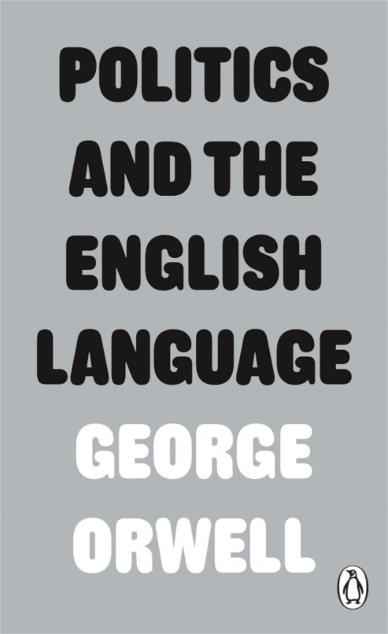 Politics and the English Language - Penguin Modern Classics - George Orwell - Bøger - Penguin Books Ltd - 9780141393063 - 3. januar 2013