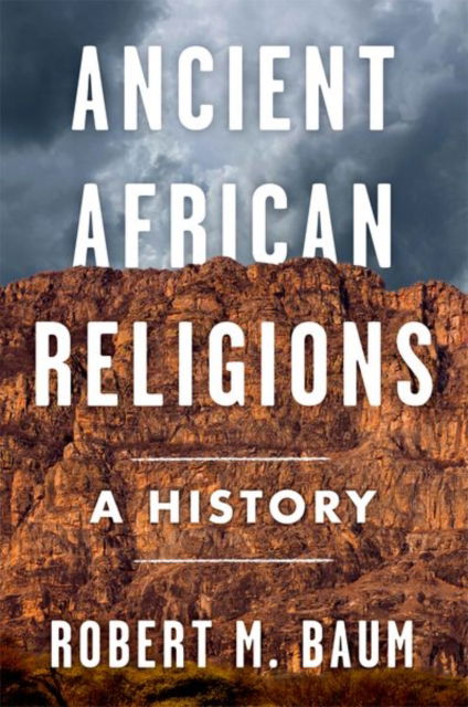 Baum, Robert M. (Professor of African and African American Studies, Professor of African and African American Studies, Dartmouth College) · Ancient African Religions: A History (Paperback Book) (2024)