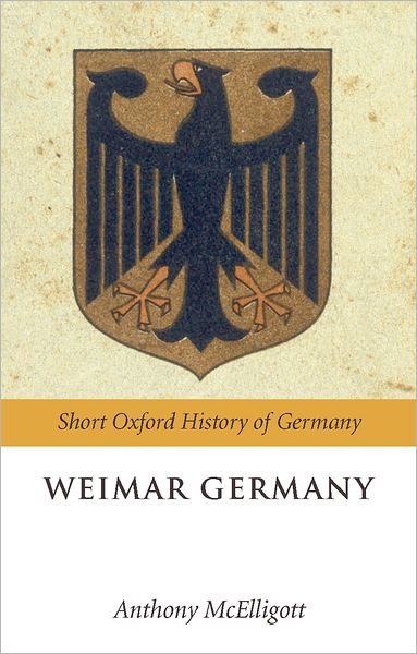 Cover for McElligott, Anthony (Professor of History and Director of the Centre for Historical Research, University of Limerick) · Weimar Germany - Short Oxford History of Germany (Gebundenes Buch) (2009)
