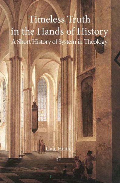 Cover for Gale Heide · Timeless Truth in the Hands of History: A Short History of System in Theology (Paperback Book) (2012)