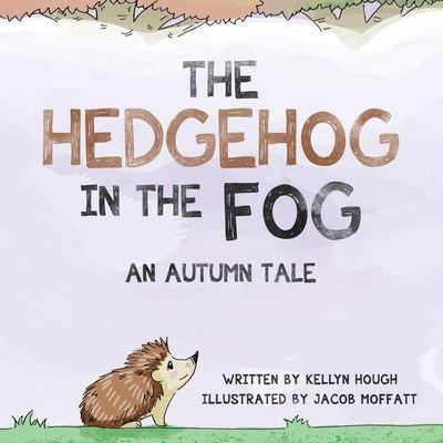 Cover for Kellyn Hough · The Hedgehog In the Fog An Autumn Tale (Paperback Book) (2020)