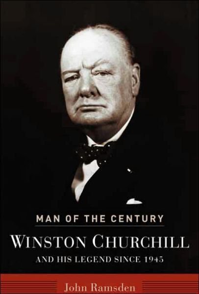 Cover for John Ramsden · Man of the Century: Winston Churchill and His Legend Since 1945 (Hardcover Book) (2003)