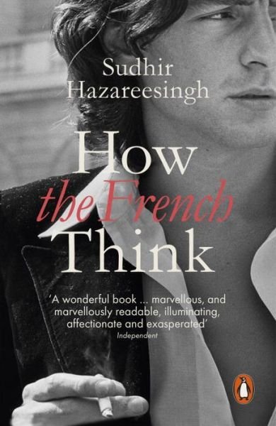 Cover for Sudhir Hazareesingh · How the French Think: An Affectionate Portrait of an Intellectual People (Paperback Book) (2016)