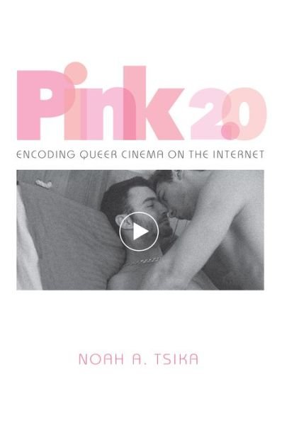 Cover for Noah A. Tsika · Pink 2.0: Encoding Queer Cinema on the Internet (Pocketbok) (2016)