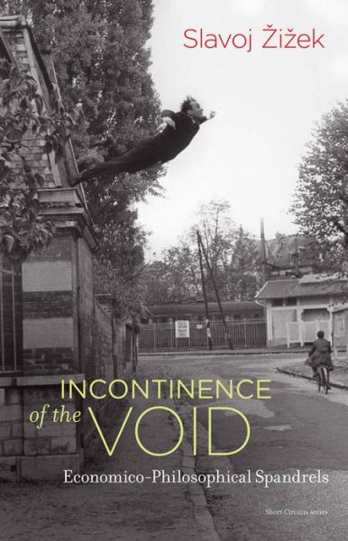 Cover for Zizek, Slavoj (Professor, European Graduate School) · Incontinence of the Void: Economico-Philosophical Spandrels - Short Circuits (Pocketbok) (2019)