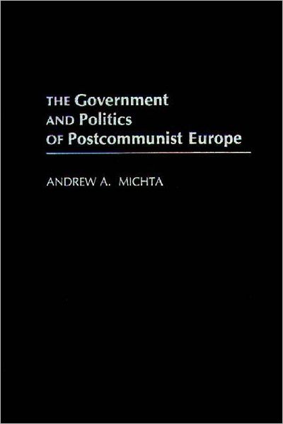 Cover for Andrew A. Michta · The Government and Politics of Postcommunist Europe (Hardcover Book) (1994)