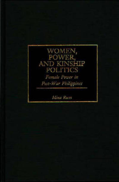 Cover for Mina Roces · Women, Power, and Kinship Politics: Female Power in Post-War Philippines (Hardcover Book) (1998)