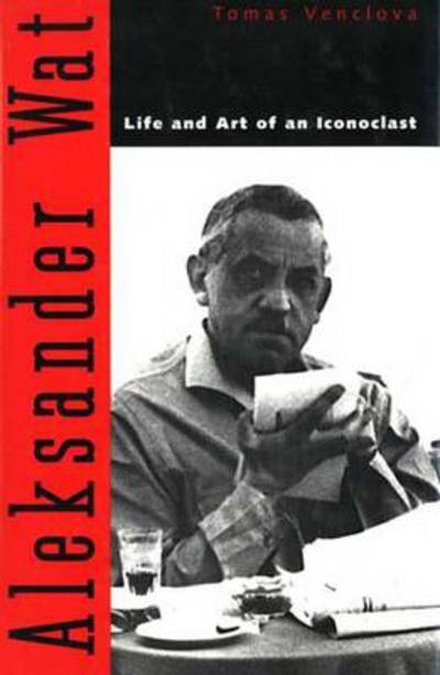 Cover for Tomas Venclova · Aleksander Wat: Life and Art of an Iconoclast (Hardcover Book) (1996)