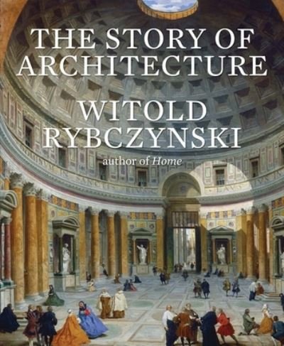 Cover for Witold Rybczynski · The Story of Architecture (Gebundenes Buch) (2022)