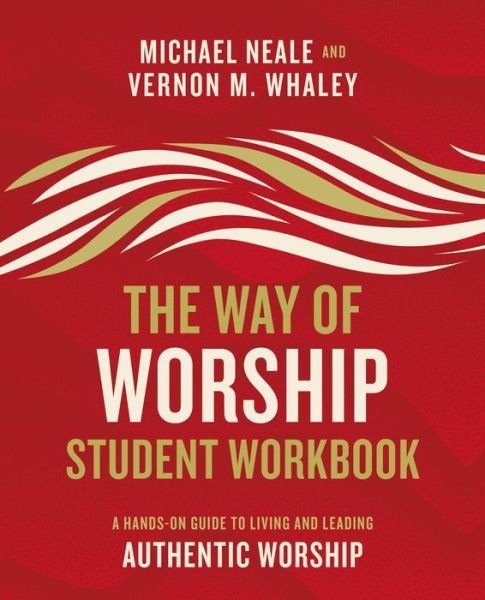 Cover for Michael Neale · The Way of Worship Student Workbook: A Hands-on Guide to Living and Leading Authentic Worship (Paperback Bog) (2020)