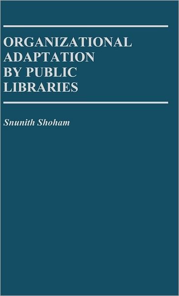Cover for Snunith Shoham · Organizational Adaptation by Public Libraries. (Inbunden Bok) (1984)