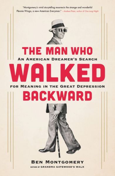 Cover for Ben Montgomery · The Man Who Walked Backward: An American Dreamer's Search for Meaning in the Great Depression (Hardcover Book) (2018)