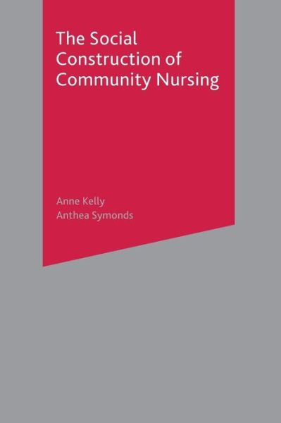Cover for Anne Kelly · The Social Construction of Community Nursing - The Future of a Profession (N/A) (2017)