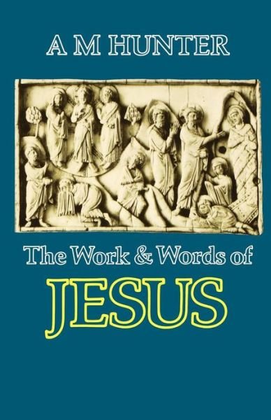 Cover for A. M. Hunter · The Work and Words of Jesus (Taschenbuch) [Revised edition] (2012)