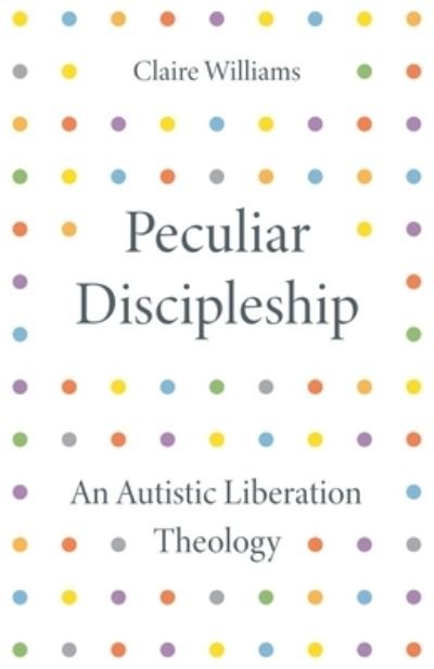 Cover for Claire Williams · Peculiar Discipleship: An Autistic Liberation Theology (Paperback Book) (2023)