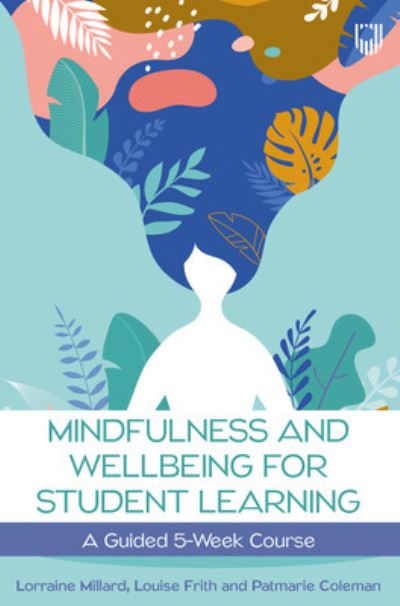 Mindfulness and Wellbeing for Student Learning: A Guided 5-Week Course - Lorraine Millard - Books - Open University Press - 9780335251063 - January 16, 2023