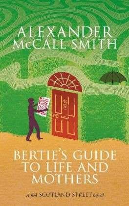 Cover for Alexander McCall Smith · Bertie's Guide to Life and Mothers - 44 Scotland Street (Paperback Bog) (2014)