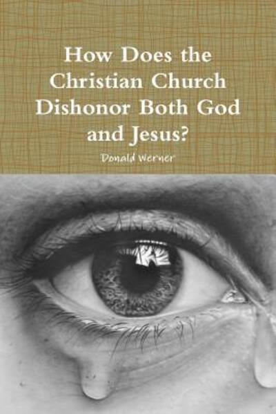 Cover for Donald Werner · How Does the Christian Church Dishonor Both God and Jesus? (Paperback Book) (2018)