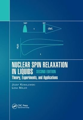 Cover for Kowalewski, Jozef (Stockholm University, Sweden) · Nuclear Spin Relaxation in Liquids: Theory, Experiments, and Applications, Second Edition (Pocketbok) (2019)