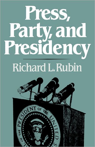 Cover for Richard L. Rubin · Press, Party, and Presidency (Paperback Book) (1981)