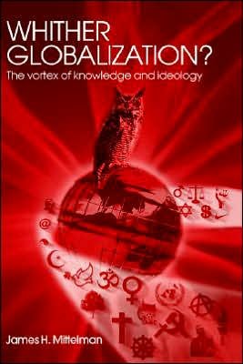 James H. Mittelman · Whither Globalization?: The Vortex of Knowledge and Ideology - Rethinking Globalizations (Hardcover bog) (2004)