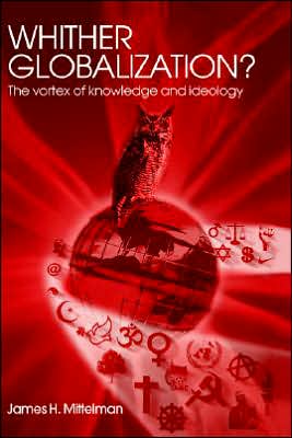 Whither Globalization?: The Vortex of Knowledge and Ideology - Rethinking Globalizations - James H. Mittelman - Books - Taylor & Francis Ltd - 9780415342063 - October 21, 2004
