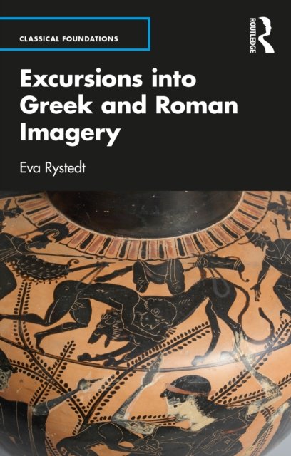 Cover for Rystedt, Eva (Lund University, Sweden.) · Excursions into Greek and Roman Imagery - Classical Foundations (Pocketbok) (2022)