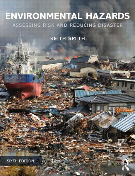 Environmental Hazards: Assessing Risk and Reducing Disaster - Keith Smith - Books - Taylor & Francis Ltd - 9780415681063 - January 4, 2013