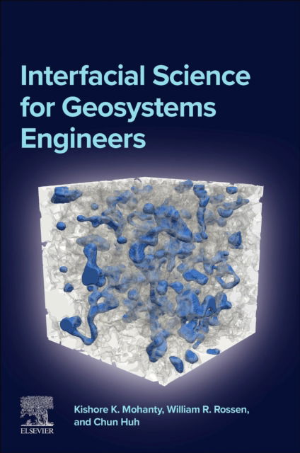 Cover for Mohanty, Kishore K. (Professor, W.A. (Monty) Moncrief Centennial Endowed Chair, Hildebrand Department of Petroleum &amp; Geosystems Engineering, University of Texas at Austin, Austin, Texas, USA) · Interfacial Science for Geosystems Engineers (Paperback Book) (2024)
