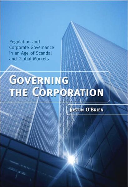 Cover for J O'Brien · Governing the Corporation: Regulation and Corporate Governance in an Age of Scandal and Global Markets (Hardcover Book) (2005)