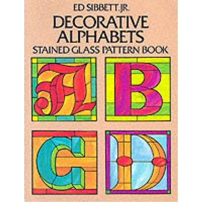 Cover for Sibbett, Ed, Jr. · Decorative Alphabets: Stained Glass Pattern Book - Dover Stained Glass Instruction (MERCH) (2000)