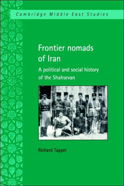 Cover for Tapper, Richard (School of Oriental and African Studies, University of London) · Frontier Nomads of Iran: A Political and Social History of the Shahsevan - Cambridge Middle East Studies (Paperback Book) (2006)