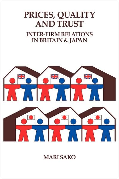 Cover for Sako, Mari (London School of Economics and Political Science) · Price, Quality and Trust: Inter-firm Relations in Britain and Japan - Cambridge Studies in Management (Paperback Book) (2008)