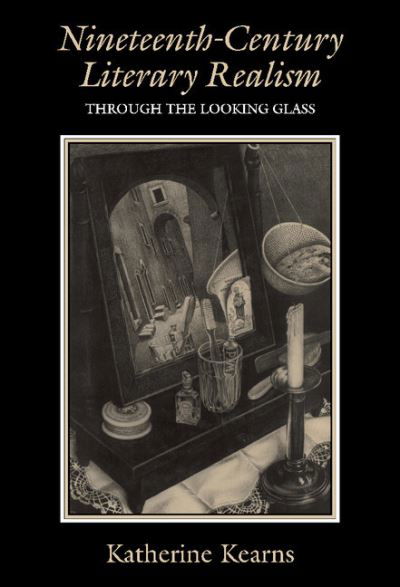 Cover for Kearns, Katherine (Yale University, Connecticut) · Nineteenth-Century Literary Realism: Through the Looking Glass (Hardcover Book) (1996)