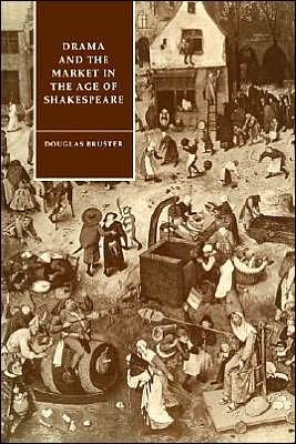 Cover for Douglas Bruster · Drama and the Market in the Age of Shakespeare - Cambridge Studies in Renaissance Literature and Culture (Pocketbok) (2005)
