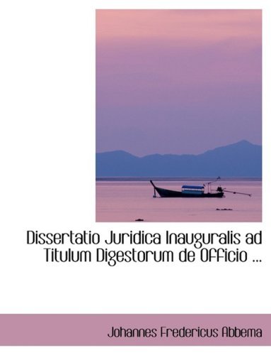 Dissertatio Juridica Inauguralis Ad Titulum Digestorum De Officio ... - Johannes Fredericus Abbema - Libros - BiblioLife - 9780554421063 - 21 de agosto de 2008