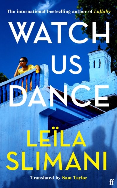 Cover for Leila Slimani · Watch Us Dance: The vibrant new novel from the bestselling author of Lullaby (Gebundenes Buch) [Main edition] (2023)
