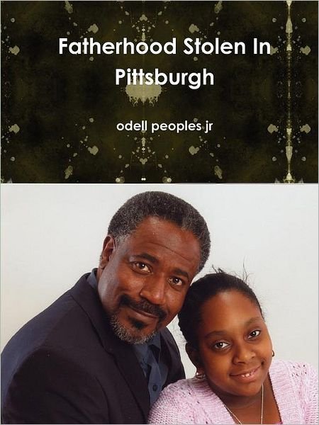 Cover for Odell Peoples Jr · Fatherhood Stolen in Pittsburgh (Paperback Book) (2011)