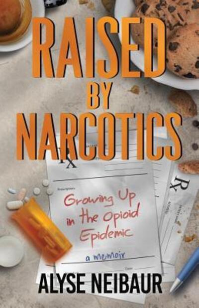 Cover for Alyse Neibaur · Raised By Narcotics : Growing up in the opioid epidemic (Paperback Book) (2019)