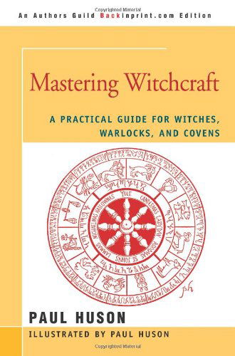 Cover for Paul A Huson · Mastering Witchcraft: A Practical Guide for Witches, Warlocks, and Covens (Paperback Book) (2006)