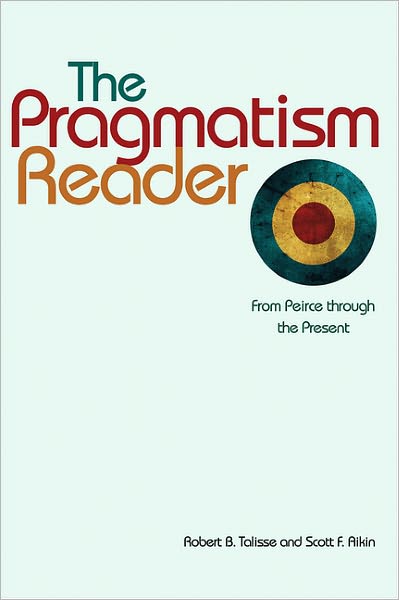 Cover for Robert B Talisse · The Pragmatism Reader: From Peirce through the Present (Paperback Book) (2011)