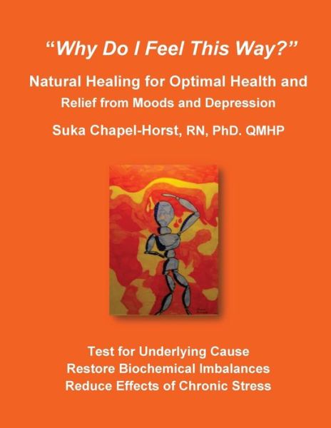 Cover for Suka Chapel-horst Rn Phd · &quot;Why Do I Feel This Way?&quot;: Natural Healing for Optimal Health and Relief from Moods and Depression (Taschenbuch) (2014)