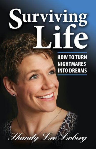 Shandy Lee Loberg · Surviving Life: How to Turn Nightmares into Dreams (Paperback Bog) (2015)