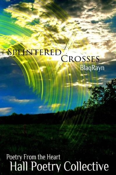 Splintered Crosses - Hall Poetry Collective - Kirjat - Blaqrayn Publishing Plus - 9780692453063 - maanantai 18. toukokuuta 2015