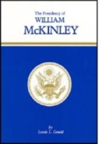 Cover for Lewis L. Gould · The Presidency of William McKinley - American Presidency Series (Inbunden Bok) (1981)