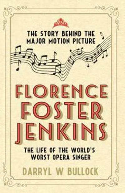 Cover for Darryl W. Bullock · Florence Foster Jenkins: The Life of the World's Worst Opera Singer (Paperback Book) (2016)