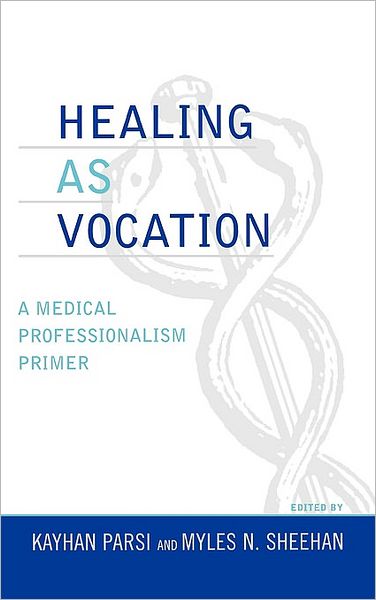 Cover for Kayhan Parsi · Healing as Vocation: A Medical Professionalism Primer - Practicing Bioethics (Gebundenes Buch) (2006)