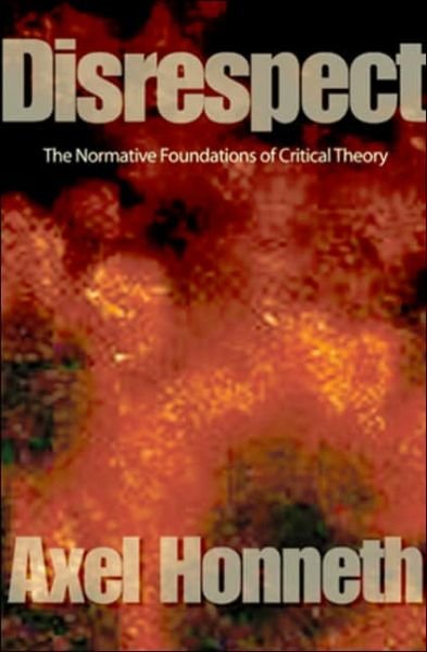 Cover for Honneth, Axel (Free University, Berlin) · Disrespect: The Normative Foundations of Critical Theory (Paperback Book) (2007)